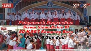 Part : 4 The End Momen Pelepasan & Penyerahan Siswa Siswi Kelas VI SD Negeri 007 Kampung Baru