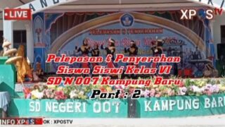 Part : 2 Momen Pelepasan & Penyerahan Siswa Siswi Kelas VI SD Negeri 007 Kampung Baru